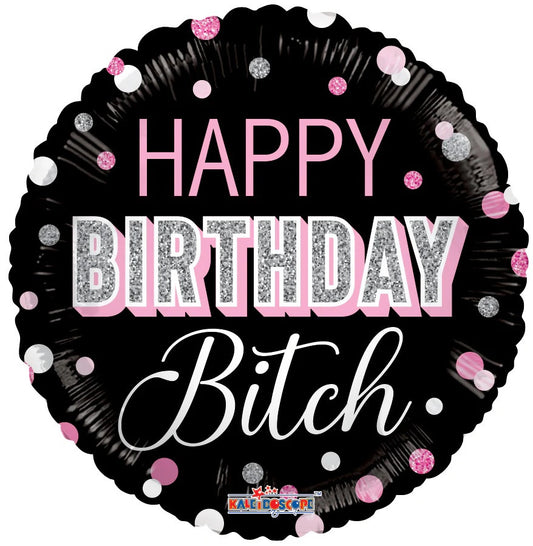 Happy Birthday Bitch 18" Round Foil Balloon