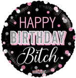 Happy Birthday Bitch 18" Round Foil Balloon